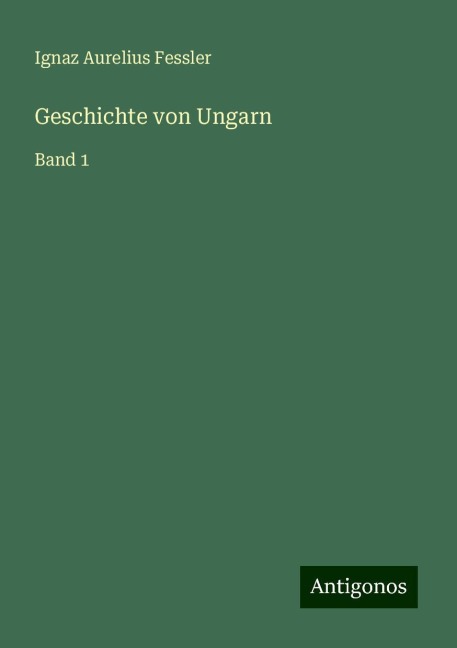 Geschichte von Ungarn - Ignaz Aurelius Fessler