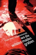 Cover-Bild zum Titel 'Wo die wilden Maden graben' von 'Thorsten Nagelschmidt'