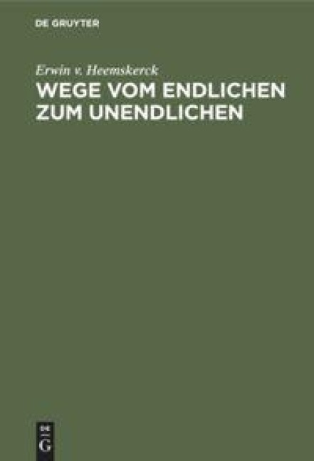 Wege vom Endlichen zum Unendlichen - Erwin V. Heemskerck