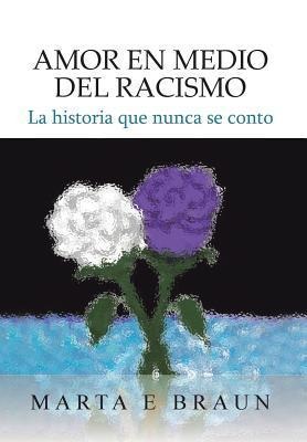 Amor En Medio del Racismo - Marta E Braun