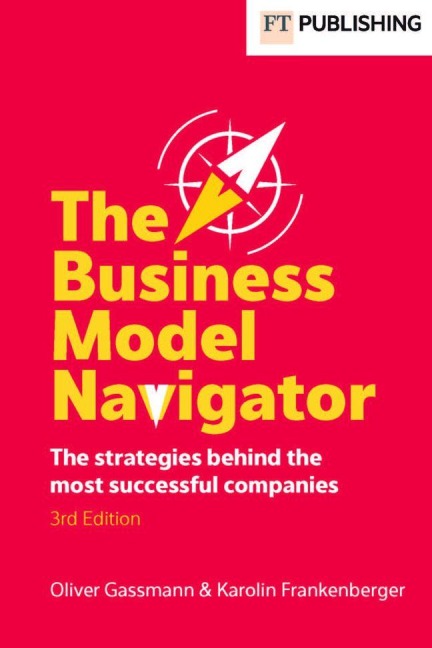 The Business Model Navigator - Oliver Gassmann, Karolin Frankenberger