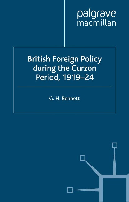 British Foreign Policy during the Curzon Period, 1919-24 - G. Bennett
