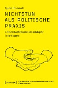Cover-Bild zum Titel 'Nichtstun als politische Praxis' von 'Agatha Frischmuth'