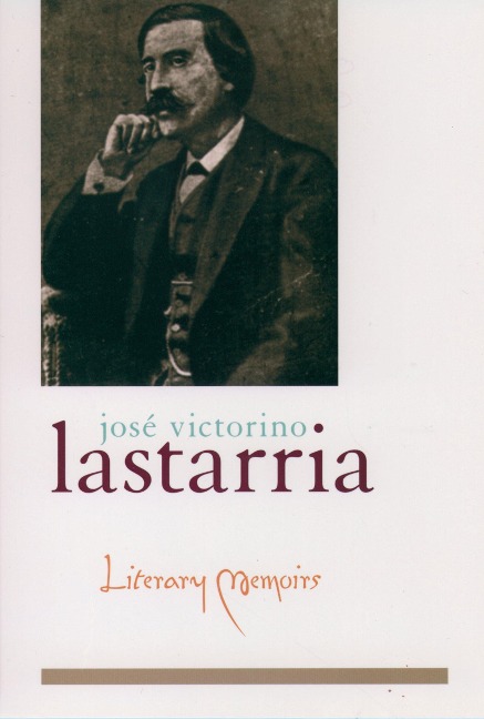Literary Memoirs - José Victorino Lastarria