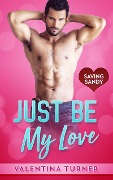 Cover-Bild zum Titel 'Just Be My Love (Saving Sandy series, #1)' von 'Valentina Turner'