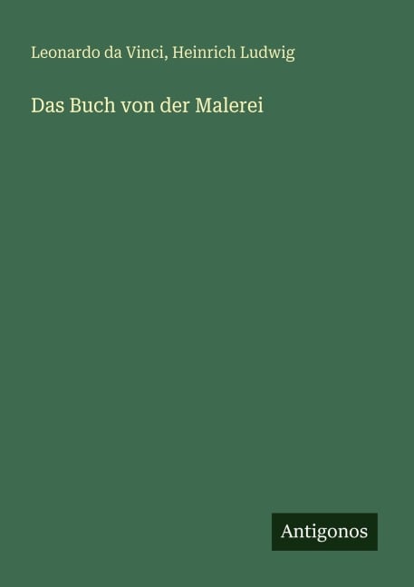 Das Buch von der Malerei - Leonardo Da Vinci, Heinrich Ludwig