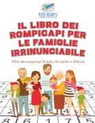 Cover-Bild zum Titel 'Il libro dei rompicapi per le famiglie irrinunciabile | Oltre 300 rompicapi Sudoku da medio a difficile' von 'Puzzle Therapist'