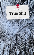 True Shit. Life is a Story - story.one - Johanna Failing