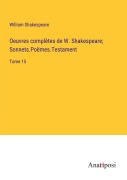 Cover-Bild zum Titel 'Oeuvres complètes de W. Shakespeare; Sonnets.Poëmes.Testament' von 'William Shakespeare'