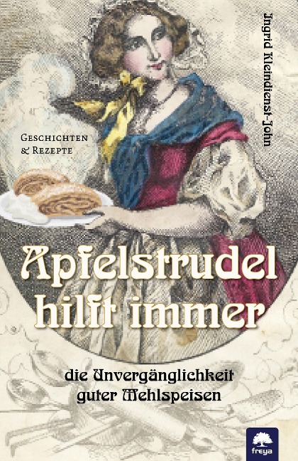 Apfelstrudel hilft immer - Ingrid Kleindienst-John