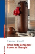 Cover-Bild zum Titel 'Ohne harte Bandagen - Boxen als Therapie' von 'Ulrike Angermann, Maik Grünwald'