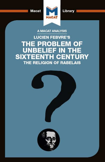 An Analysis of Lucien Febvre's The Problem of Unbelief in the 16th Century - Joseph Tendler