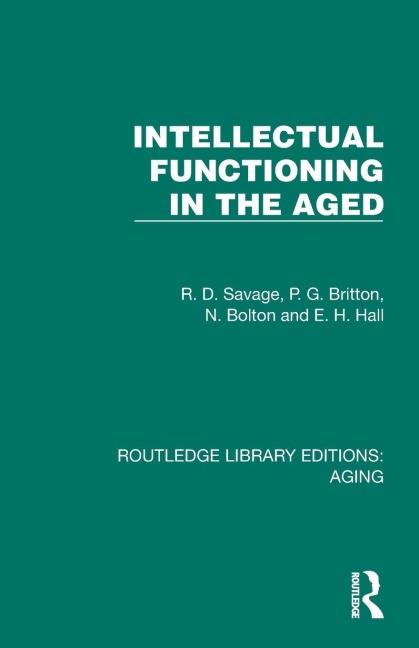 Intellectual Functioning in the Aged - R. D. Savage, N. Bolton, P. G. Britton