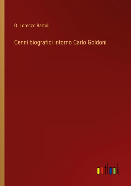 Cenni biografici intorno Carlo Goldoni - G. Lorenzo Bartoli