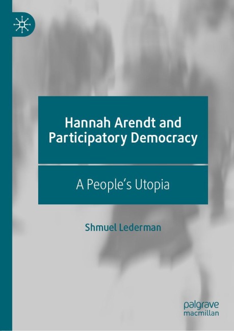 Hannah Arendt and Participatory Democracy - Shmuel Lederman