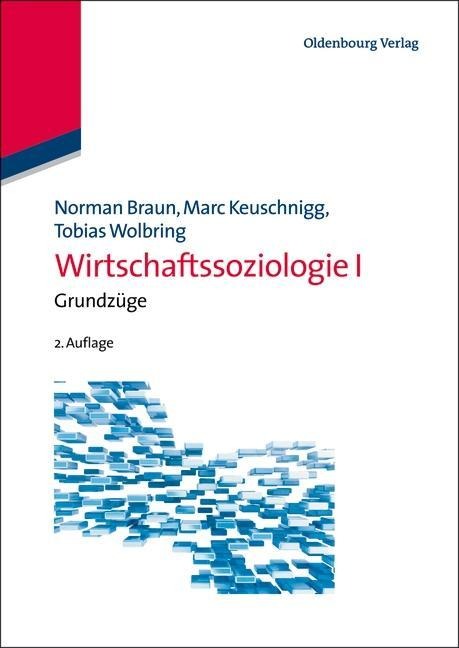 Wirtschaftssoziologie I - Norman Braun, Marc Keuschnigg, Tobias Wolbring