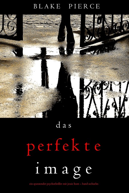 Das Perfekte Image (Ein spannender Psychothriller mit Jessie Hunt-Band Sechzehn) - Blake Pierce