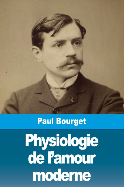 Physiologie de l'amour moderne - Paul Bourget
