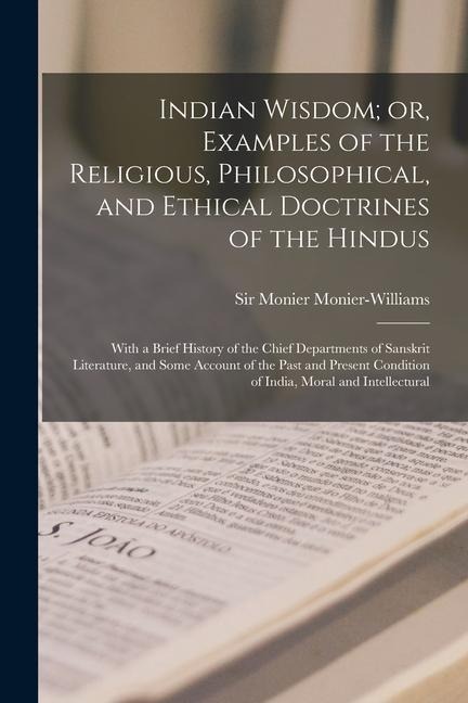 Indian Wisdom; or, Examples of the Religious, Philosophical, and Ethical Doctrines of the Hindus: With a Brief History of the Chief Departments of San - 
