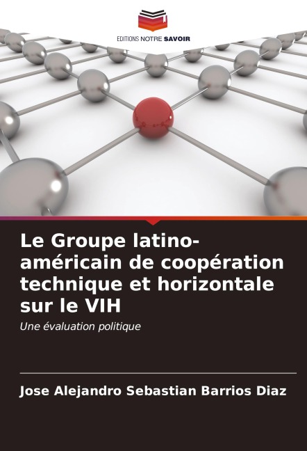 Le Groupe latino-américain de coopération technique et horizontale sur le VIH - Jose Alejandro Sebastian Barrios Diaz