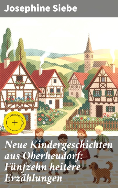 Neue Kindergeschichten aus Oberheudorf: Fünfzehn heitere Erzählungen - Josephine Siebe