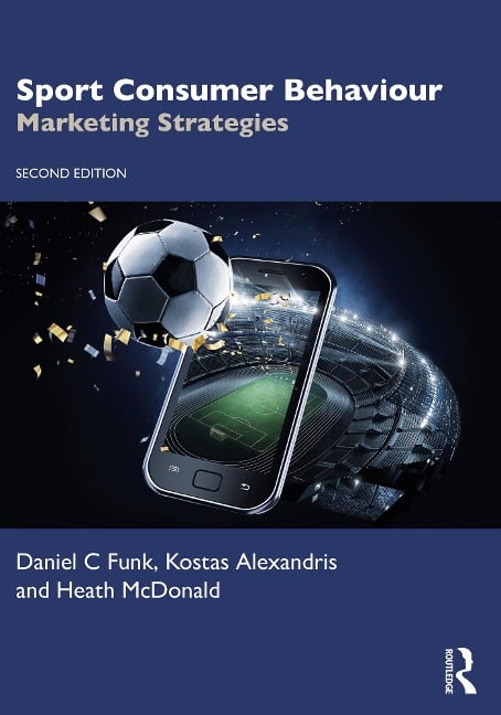 Sport Consumer Behaviour - Daniel C Funk, Heath McDonald, Kostas Alexandris