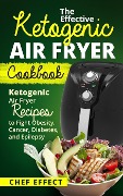 Cover-Bild zum Titel 'The Effective Ketogenic Air Fryer Cookbook' von 'Chef Effect'