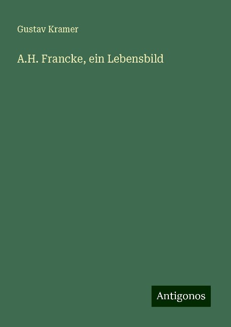 A.H. Francke, ein Lebensbild - Gustav Kramer
