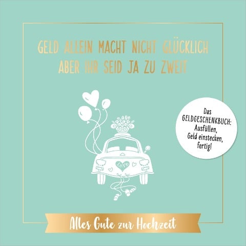 Geld allein macht nicht glücklich, aber ihr seid ja zu zweit - Alles Gute zur Hochzeit - Riva Verlag