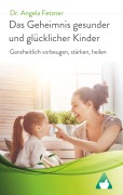 Cover-Bild zum Titel 'Das Geheimnis gesunder und glücklicher Kinder' von 'Angela Fetzner'