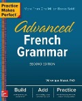 Practice Makes Perfect: Advanced French Grammar, Second Edition - Véronique Mazet