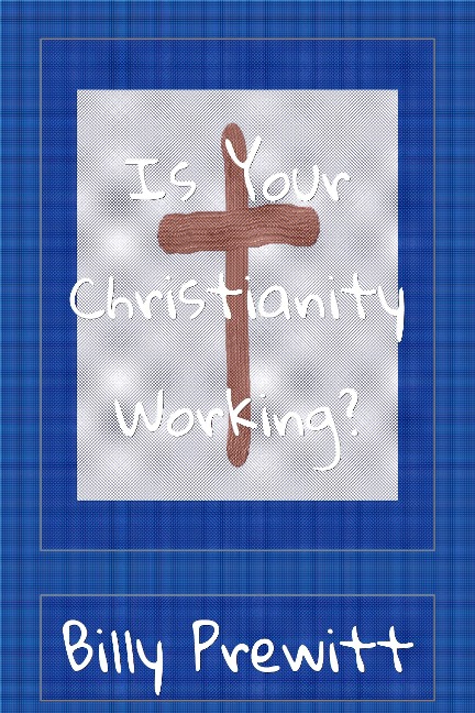 Is Your Christianity Working? - Billy Prewitt