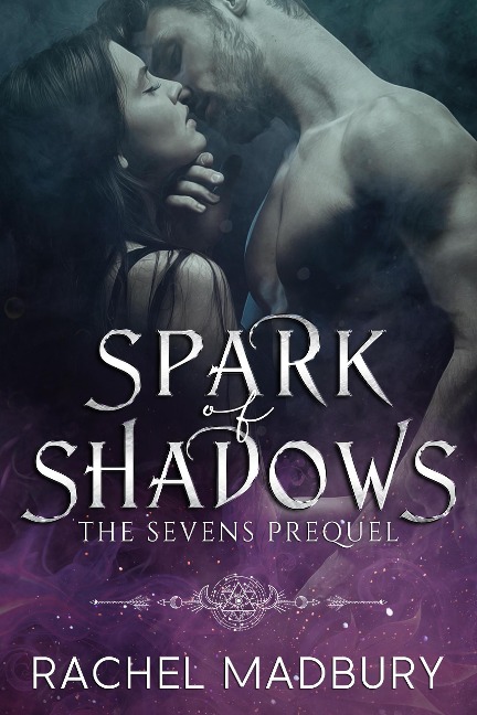 Spark of Shadows (The Sevens Series) - Rachel Madbury