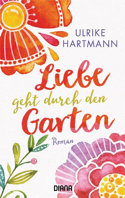 Liebe geht durch den Garten - Ulrike Hartmann