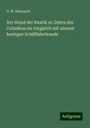 Der Stand der Nautik zu Zeiten des Columbus im Vergleich mit unserer heutigen Schifffahrtkunde - G. W. Bannasch