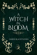 Cover-Bild zum Titel 'A Witch in Bloom' von 'Ember Blackthorn'