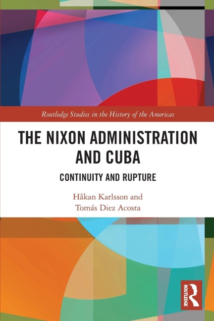 The Nixon Administration and Cuba - Håkan Karlsson, Tomás Diez Acosta