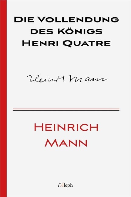 Die Vollendung des Königs Henri Quatre - Heinrich Mann