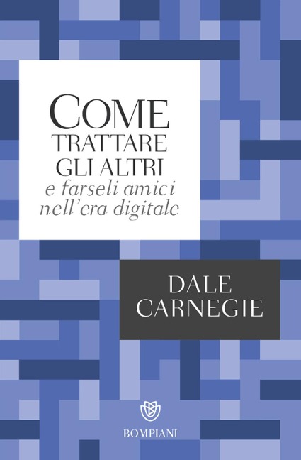 Come trattare gli altri nell'era digitale - Dale Carnegie