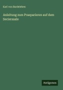 Anleitung zum Praeparieren auf dem Seciersaale - Karl Von Bardeleben