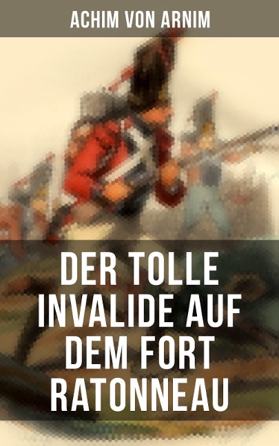 Der tolle Invalide auf dem Fort Ratonneau - Achim Von Arnim