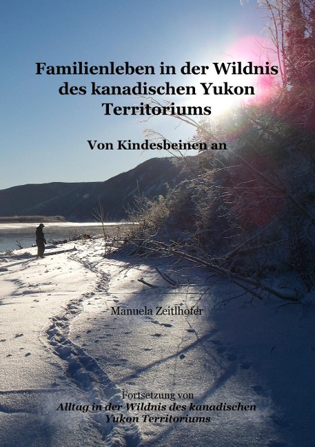Familienleben in der Wildnis des kanadischen Yukon Territoriums - Manuela Zeitlhofer