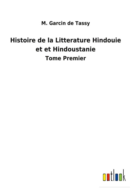 Histoire de la Litterature Hindouie et et Hindoustanie - M. Garcin de Tassy