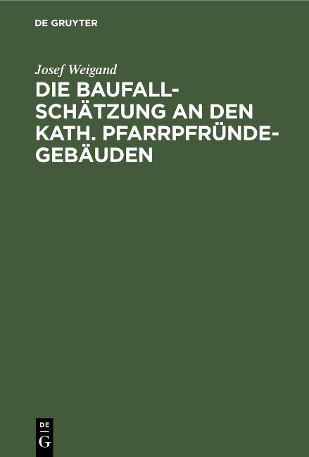 Die Baufallschätzung an den kath. Pfarrpfründegebäuden - Josef Weigand