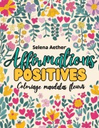 Cover-Bild zum Titel 'Affirmations positives' von 'Selena Aether'