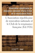 Cover-Bild zum Titel 'L'Association Républicaine de Renovation Nationale Et Le Club de la Renaissance Française: Leur Rôle, Les Services Qu'ils Ont Rendus Et Qu'ils Continu' von 'Association Republicaine'