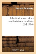 L'Instinct Sexuel Et Ses Manifestations Morbides, Du Double Point de Vue de la Jurisprudence - Benjamin Tarnowsky