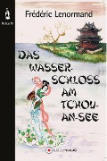 Cover-Bild zum Titel 'Das Wasserschloss am Tchou-An-See' von 'Frédéric Lenormand'
