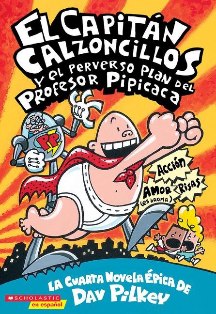Capitán Calzoncillos Y El Perverso Plan del Profesor Pipicaca (Captain Underpants #4) - Dav Pilkey