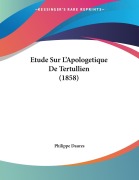 Cover-Bild zum Titel 'Etude Sur L'Apologetique De Tertullien (1858)' von 'Philippe Daures'